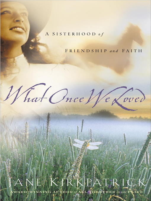 Title details for What Once We Loved by Jane Kirkpatrick - Wait list